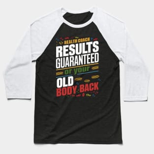Health Coach Results Guaranteed Or Your Old Body Back Baseball T-Shirt